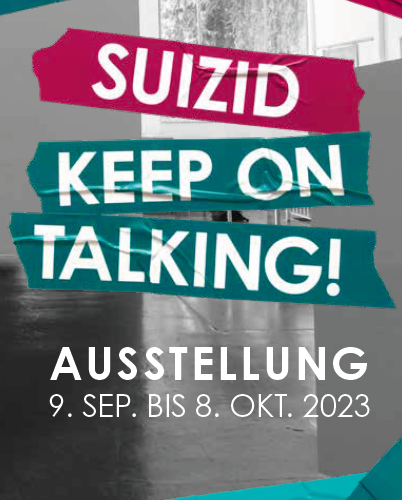 Ausstellung: Suizid – Keep on Talking!